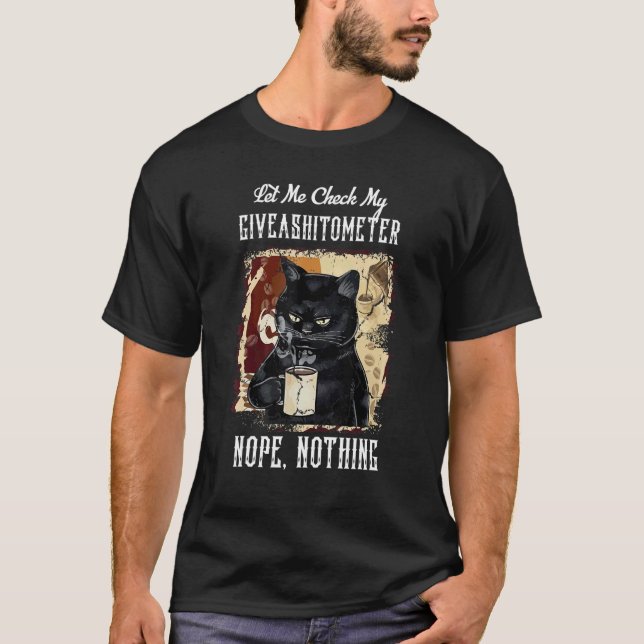 Let Me Check My Give Giveashitometer  Nope Nothing T-Shirt (Front)