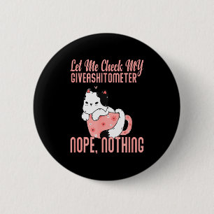 Let Me Check My Giveaometer Nope Nothing Valentin 6 Cm Round Badge