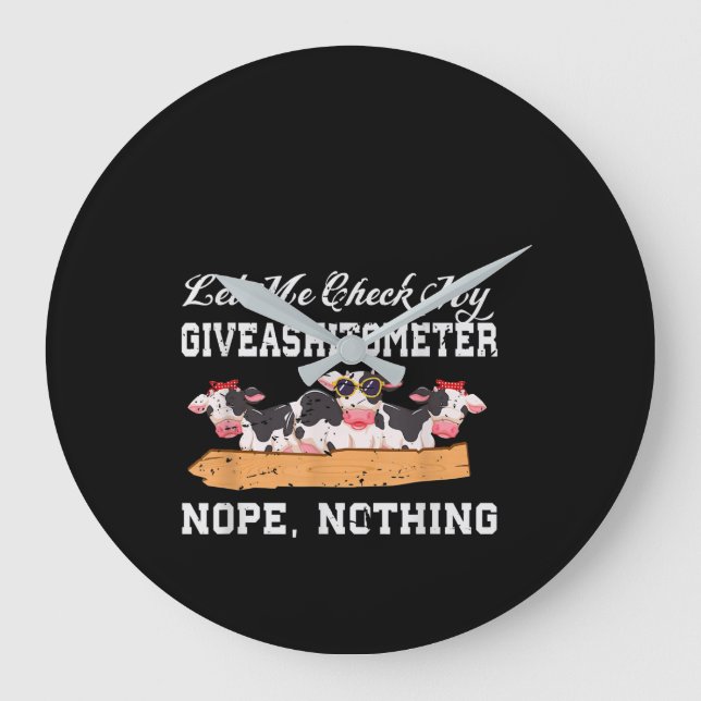 Let Me Check My Giveashitometer Nope, Nothing Cow Large Clock (Front)