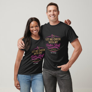  Let Me Check With My Better Half Funny Couple  T-Shirt