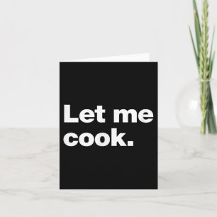Let Me Cook Meme Quote For Creatives, Coders, And Card