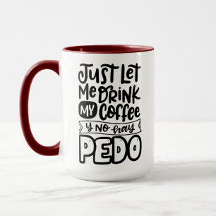 Let me drink my coffee y no hay pedo, Spanglish Mug