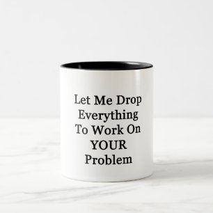 Let Me Drop Everying Two-Tone Coffee Mug