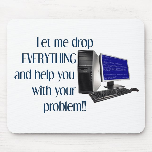 Let me drop EVERYTHING and help you Mouse Mat (Front)