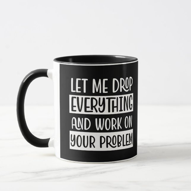 Let Me Drop Everything and Work Funny Quote Humour Mug (Left)