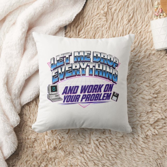 Let Me Drop Everything and Work on Your Problem Cushion (Blanket)