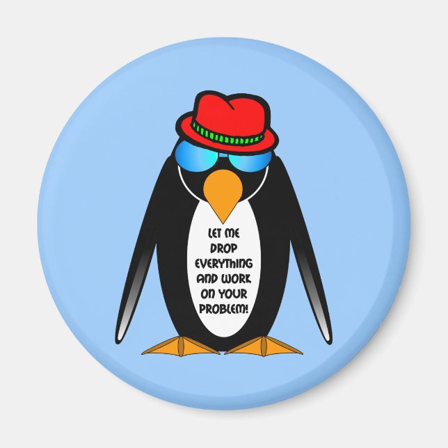 let me drop everything and work on your problem magnet (Front)