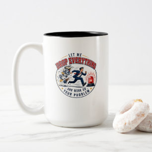 Let Me Drop Everything and Work on Your Problem Two-Tone Coffee Mug