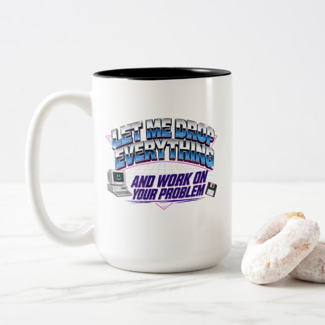 Let Me Drop Everything and Work on Your Problem Two-Tone Coffee Mug (With Donut)