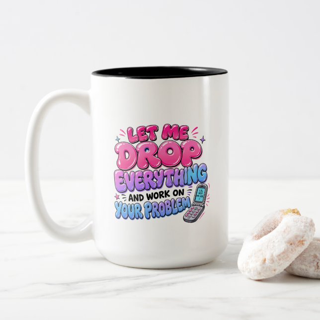 Let Me Drop Everything and Work on Your Problem – Two-Tone Coffee Mug (With Donut)
