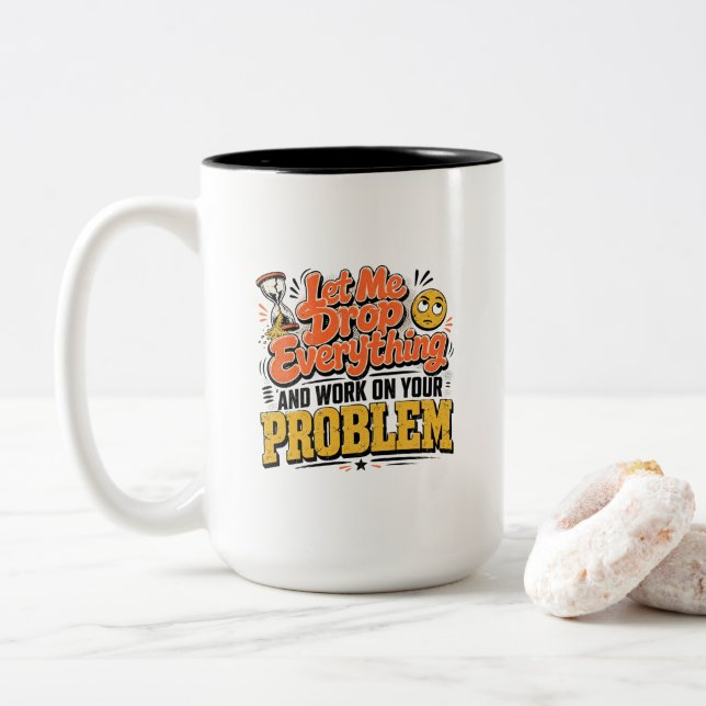 Let Me Drop Everything and Work on Your Problem  Two-Tone Coffee Mug (With Donut)