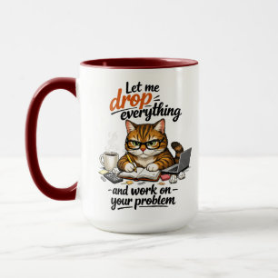 Let Me Drop Everything Cat Mug