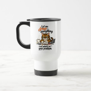 Let Me Drop Everything Cat Travel Mug