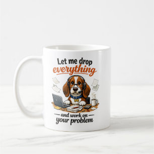 Let Me Drop Everything dog Coffee Mug