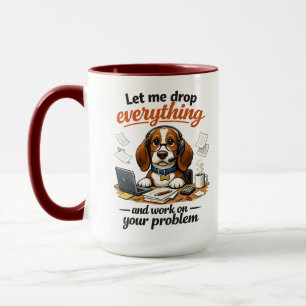 Let Me Drop Everything dog Mug