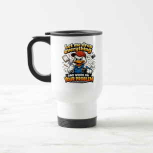 Let Me Drop Everything duck Travel Mug