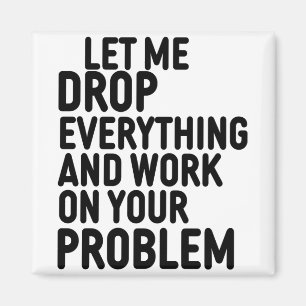 Let me Drop everything Magnet