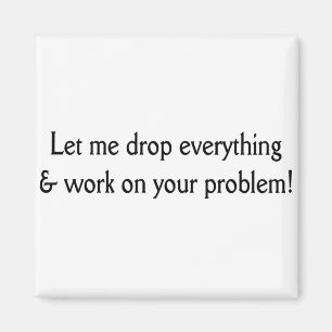 Let me drop everything magnet