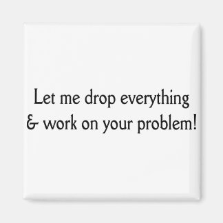 Let me drop everything magnet