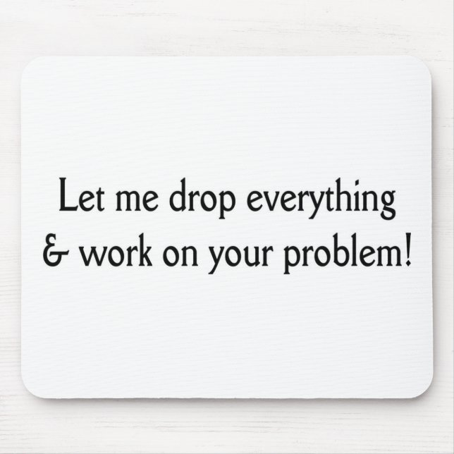 Let me drop everything mouse mat (Front)