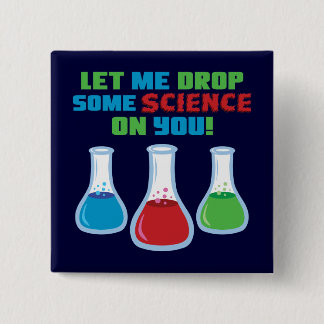Let Me Drop Some Science On You 15 Cm Square Badge