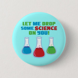 Let Me Drop Some Science On You 6 Cm Round Badge