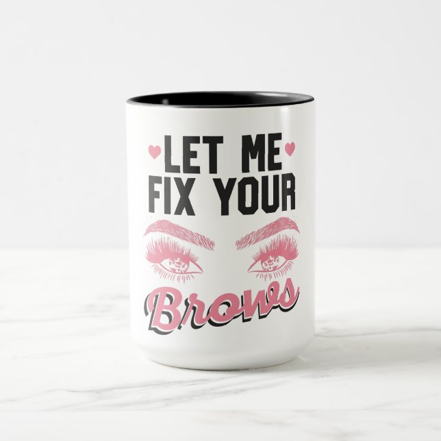 Let Me Fix Your Brows Eyebrow Brow Artis Mug (Center)