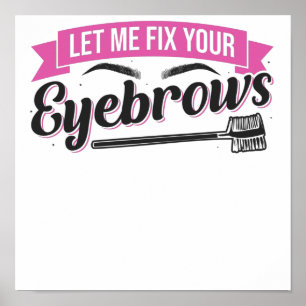 Let Me Fix Your Eyebrows Brow Artist Bro Poster
