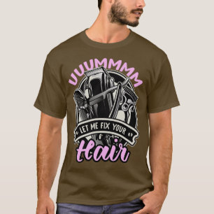 Let Me Fix Your Hair 6 T-Shirt