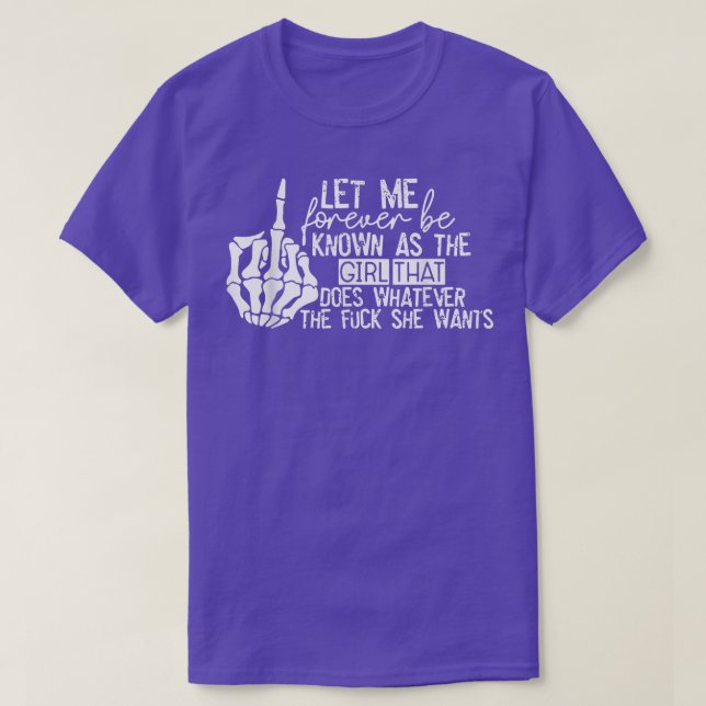 Let Me Forever be Known As The Girl Does Whatever  T-Shirt (Design Front)