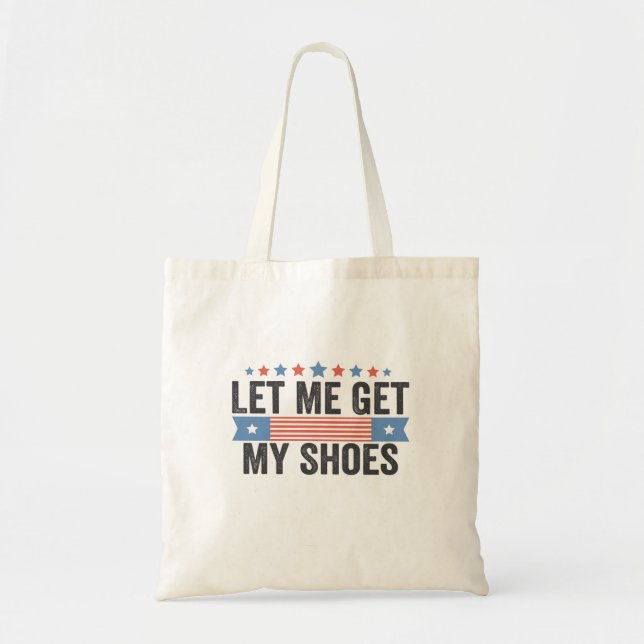 Let me Get My Shoes American Election Trump Gift  Tote Bag (Front)