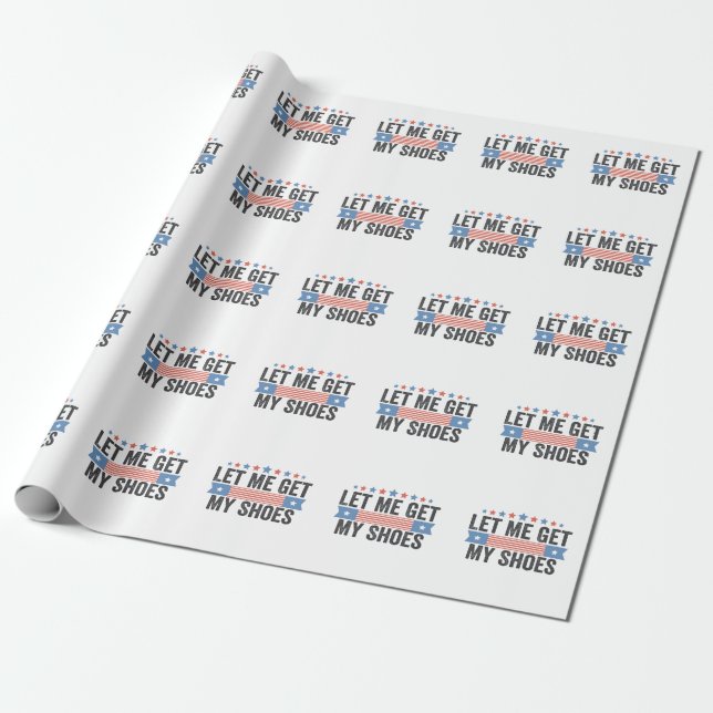 Let me Get My Shoes American Election Trump Gift  Wrapping Paper (Unrolled)