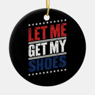 Let Me Get My Shoes Funny US Election Political Ceramic Tree Decoration