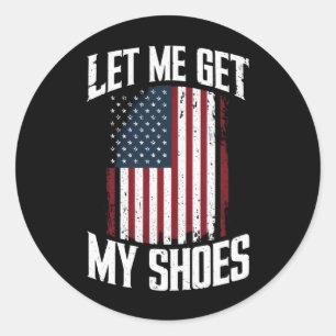 Let Me Get My Shoes Politics President Saying Classic Round Sticker