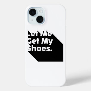 Let Me Get My Shoes Say It And Win It iPhone 15 Case