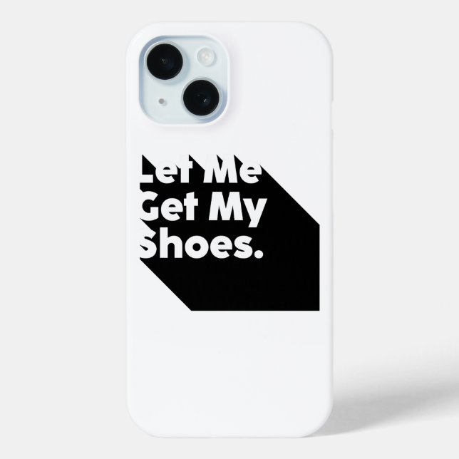 Let Me Get My Shoes Say It And Win It Case-Mate iPhone Case (Back)