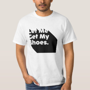 Let Me Get My Shoes Say It And Win It T-Shirt