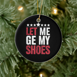Let Me Get My Shoes Trump Funny Quote Saying Ceramic Tree Decoration
