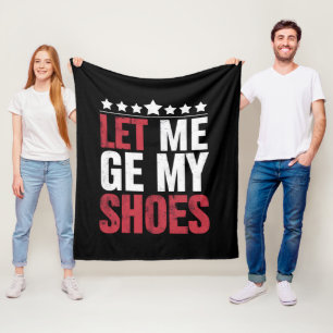 Let Me Get My Shoes Trump Funny Quote Saying Fleece Blanket