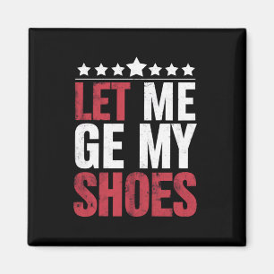 Let Me Get My Shoes Trump Funny Quote Saying Magnet