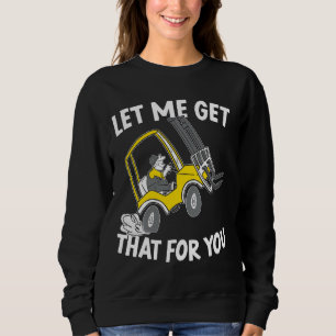 Let Me Get That For You Forklift Operator Warehous Sweatshirt