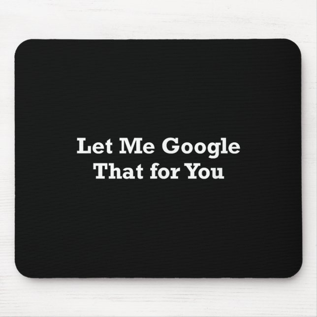Let Me Google That For You  Mouse Mat (Front)