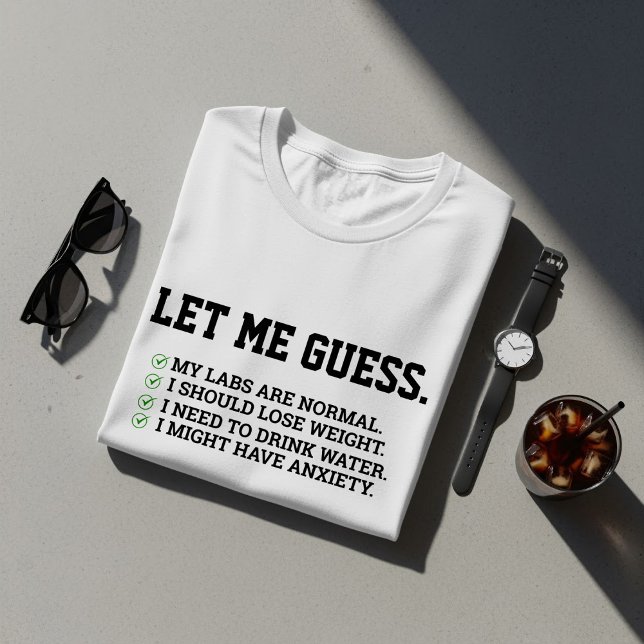 Let Me Guess My Labs Are Normal, Lose Weight T-Shirt (Creator Uploaded)