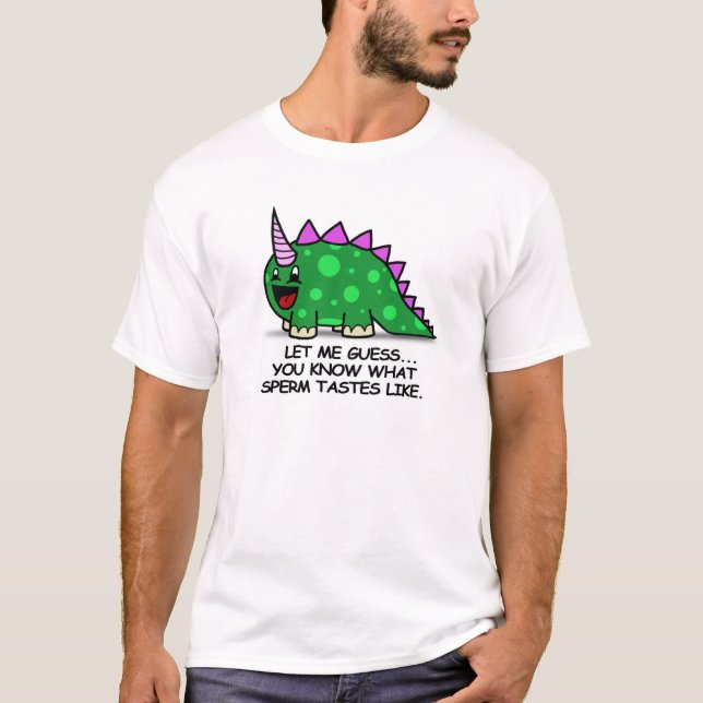 LET ME GUESS, YOU KNOW WHAT SPERM TASTES LIKE T-Shirt (Front)