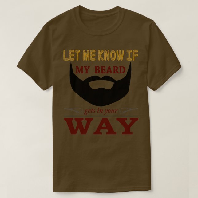 Let me know if beard gets in the way T-Shirt (Design Front)