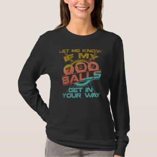 Let Me Know If My Balls Get In Your Way Billiards  T-Shirt