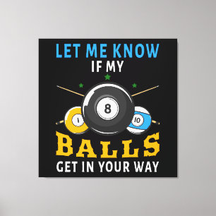 Let Me Know If My Balls Get In Your Way Canvas Print