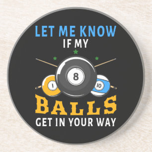 Let Me Know If My Balls Get In Your Way Coaster