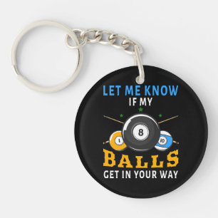 Let Me Know If My Balls Get In Your Way Key Ring