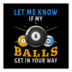 Let Me Know If My Balls Get In Your Way Poster